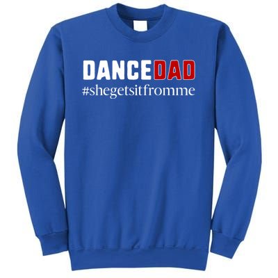 Funny Dance Dad Gift She Gets It From Me Gift Sweatshirt