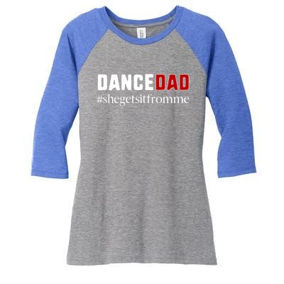 Funny Dance Dad Gift She Gets It From Me Gift Women's Tri-Blend 3/4-Sleeve Raglan Shirt