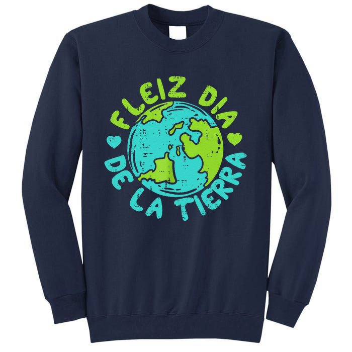 Feliz Dia De La Tierra Happy Earth Day Spanish Tall Sweatshirt