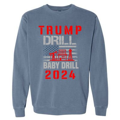 Funny Drill Drill Trump 2024 Funny Gift Garment-Dyed Sweatshirt