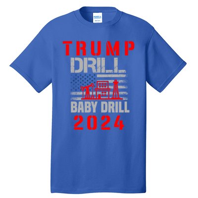 Funny Drill Drill Trump 2024 Funny Gift Tall T-Shirt