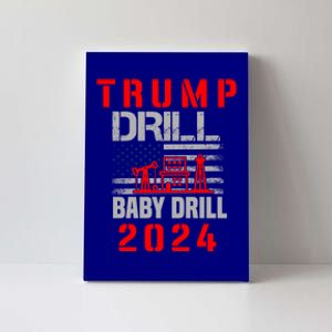 Funny Drill Drill Trump 2024 Funny Gift Canvas