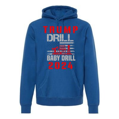 Funny Drill Drill Trump 2024 Funny Gift Premium Hoodie