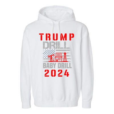 Funny Drill Drill Trump 2024 Funny Gift Garment-Dyed Fleece Hoodie