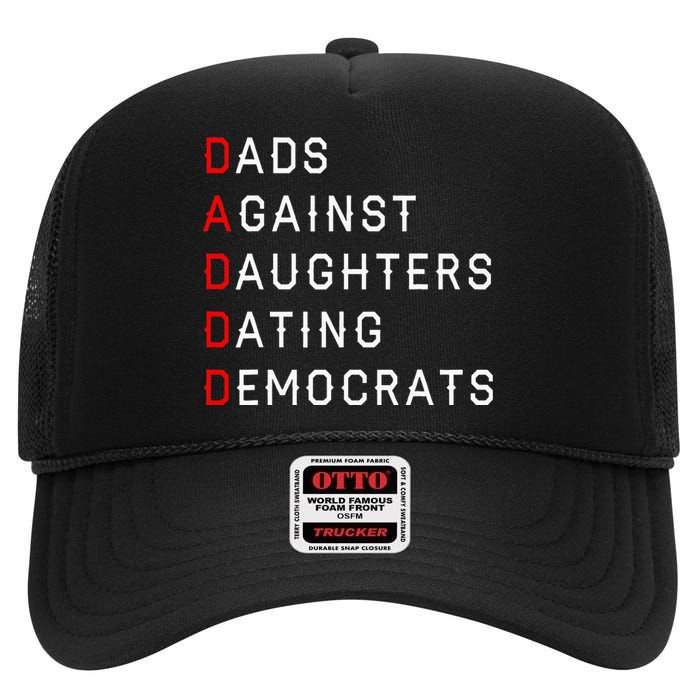 Funny Daddd Dads Against Daughters Dating Democrats High Crown Mesh Back Trucker Hat