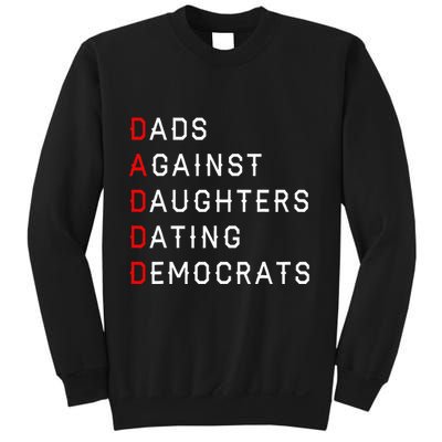 Funny Daddd Dads Against Daughters Dating Democrats Sweatshirt