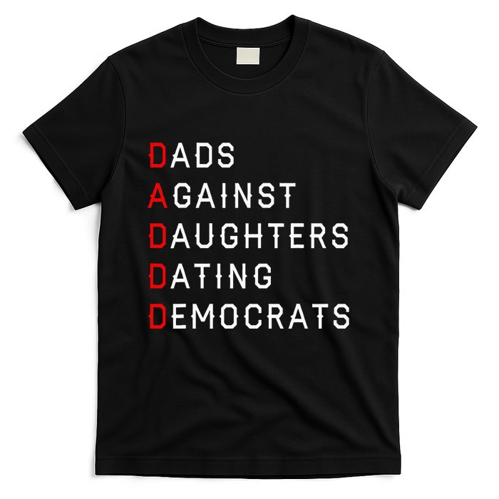Funny Daddd Dads Against Daughters Dating Democrats T-Shirt