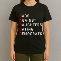 Funny Daddd Dads Against Daughters Dating Democrats T-Shirt