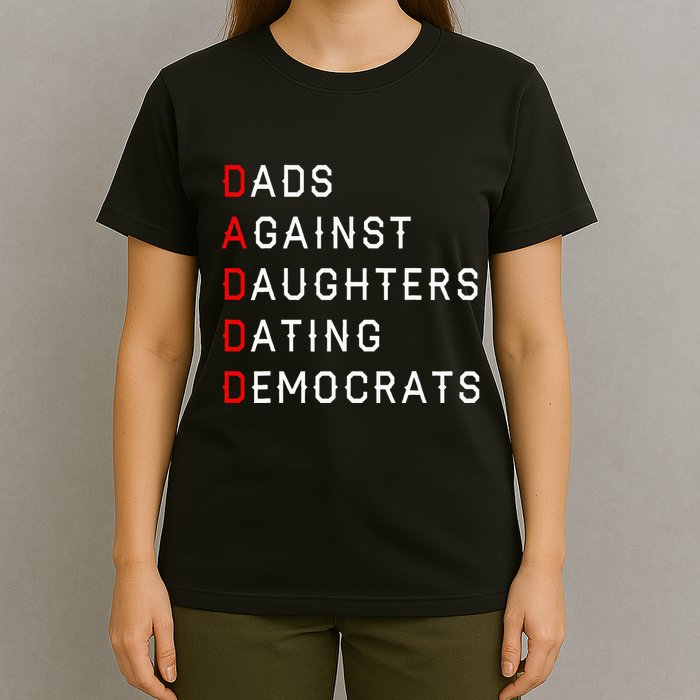 Funny Daddd Dads Against Daughters Dating Democrats T-Shirt