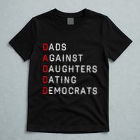 Funny Daddd Dads Against Daughters Dating Democrats T-Shirt