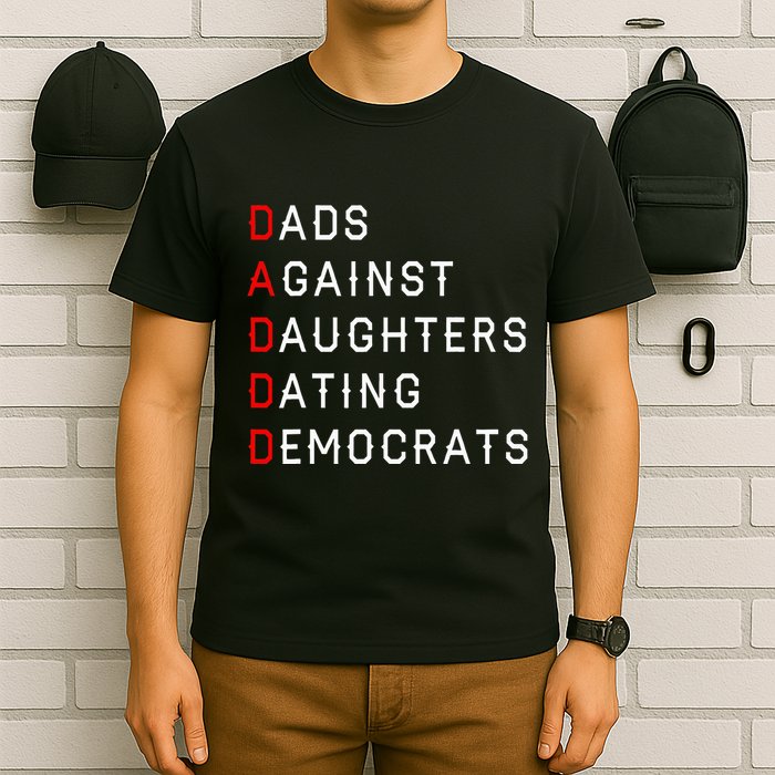 Funny Daddd Dads Against Daughters Dating Democrats T-Shirt