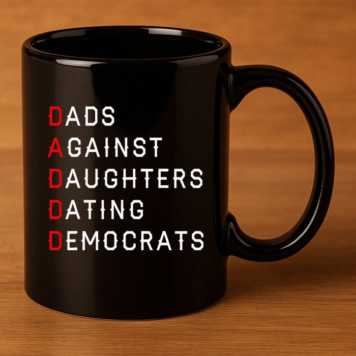Funny Daddd Dads Against Daughters Dating Democrats 11oz C Handle Ceramic Mug