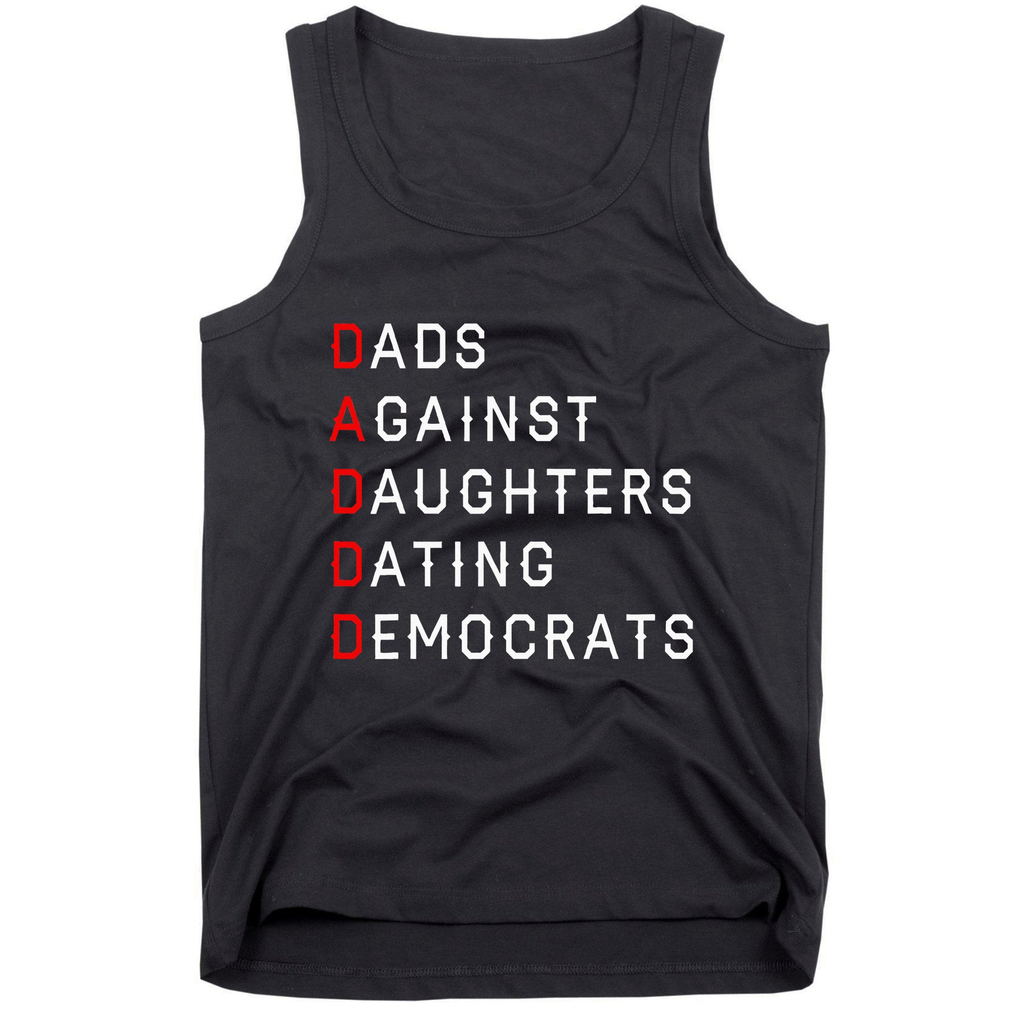 Funny Daddd Dads Against Daughters Dating Democrats Tank Top