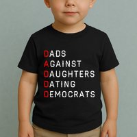 Funny Daddd Dads Against Daughters Dating Democrats Toddler T-Shirt
