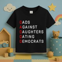 Funny Daddd Dads Against Daughters Dating Democrats Toddler T-Shirt