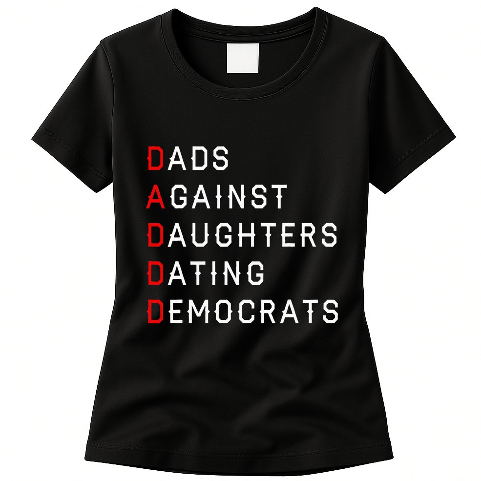 Funny Daddd Dads Against Daughters Dating Democrats Womens T-Shirt