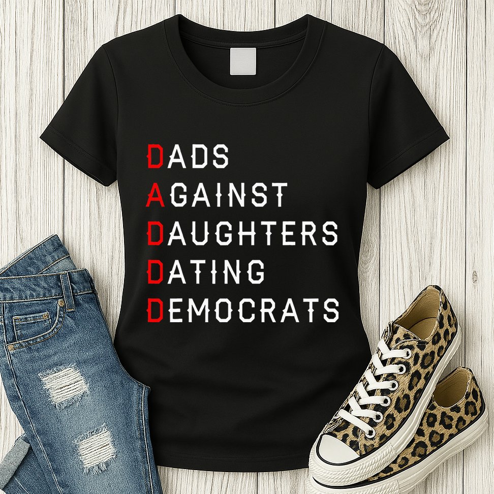 Funny Daddd Dads Against Daughters Dating Democrats Womens T-Shirt