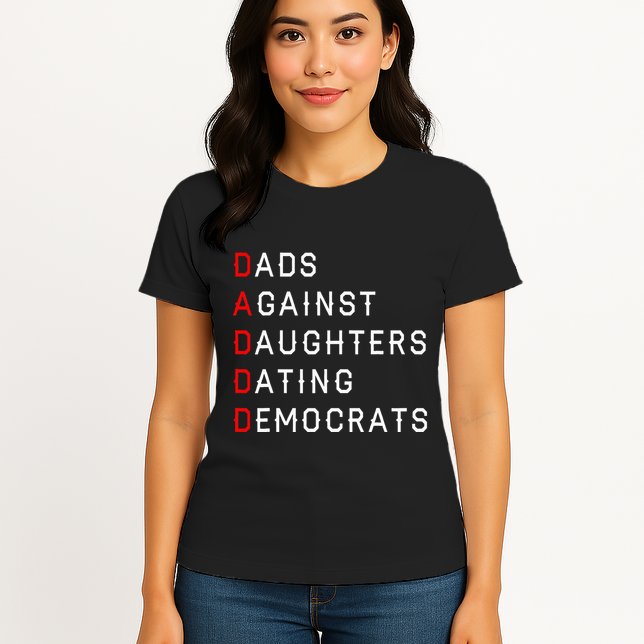 Funny Daddd Dads Against Daughters Dating Democrats Womens T-Shirt