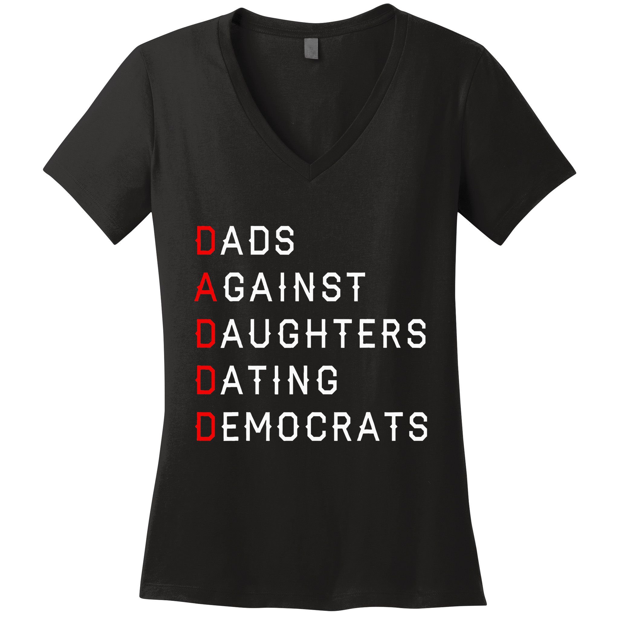 Funny Daddd Dads Against Daughters Dating Democrats Women's V-Neck T-Shirt