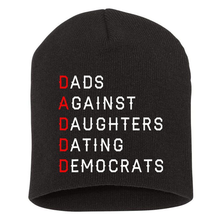 Funny Daddd Dads Against Daughters Dating Democrats Short Acrylic Beanie