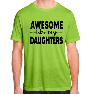 FatherS Day Dad Funny Gift Daughters Awesome Like My Daughters Funny Gift Adult ChromaSoft Performance T-Shirt