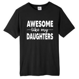 FatherS Day Dad Funny Gift Daughters Awesome Like My Daughters Funny Gift Tall Fusion ChromaSoft Performance T-Shirt