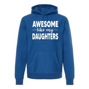 FatherS Day Dad Funny Gift Daughters Awesome Like My Daughters Funny Gift Premium Hoodie