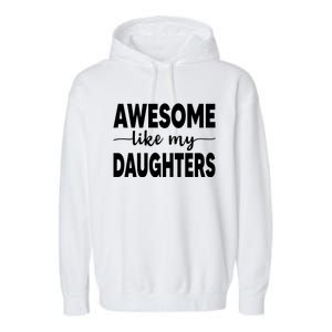 FatherS Day Dad Funny Gift Daughters Awesome Like My Daughters Funny Gift Garment-Dyed Fleece Hoodie