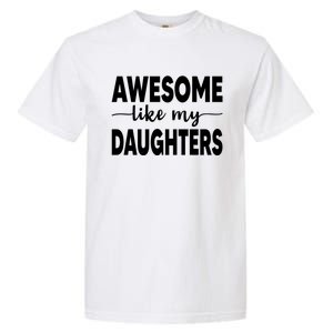 FatherS Day Dad Funny Gift Daughters Awesome Like My Daughters Funny Gift Garment-Dyed Heavyweight T-Shirt