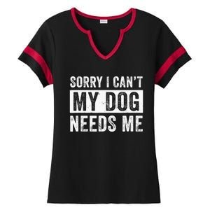 Funny Dog Dad Dog Mom My Dog Needs Me Ladies Halftime Notch Neck Tee