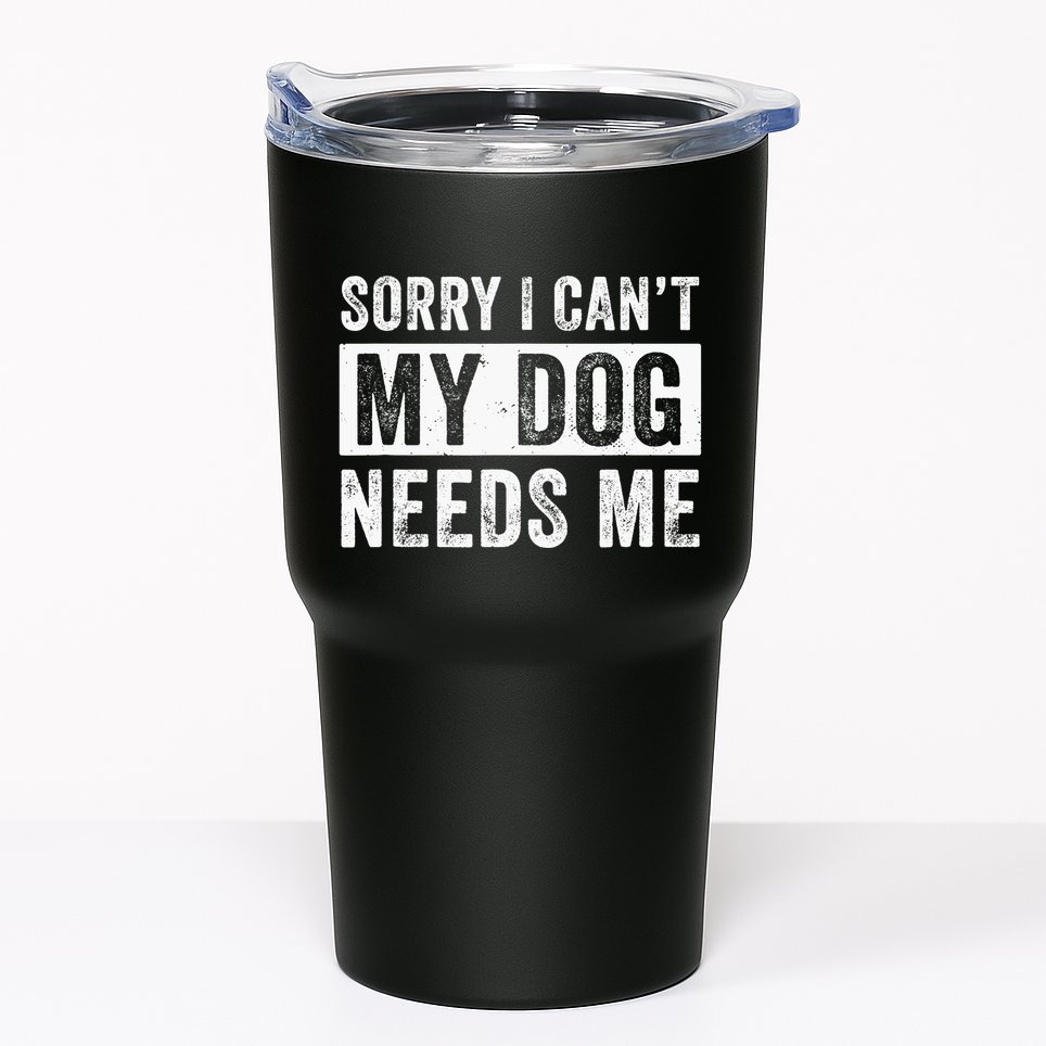 Funny Dog Dad Dog Mom My Dog Needs Me Tumbler