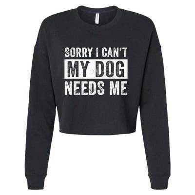 Funny Dog Dad Dog Mom My Dog Needs Me Cropped Pullover Crew