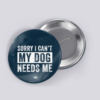 Funny Dog Dad Dog Mom My Dog Needs Me Button