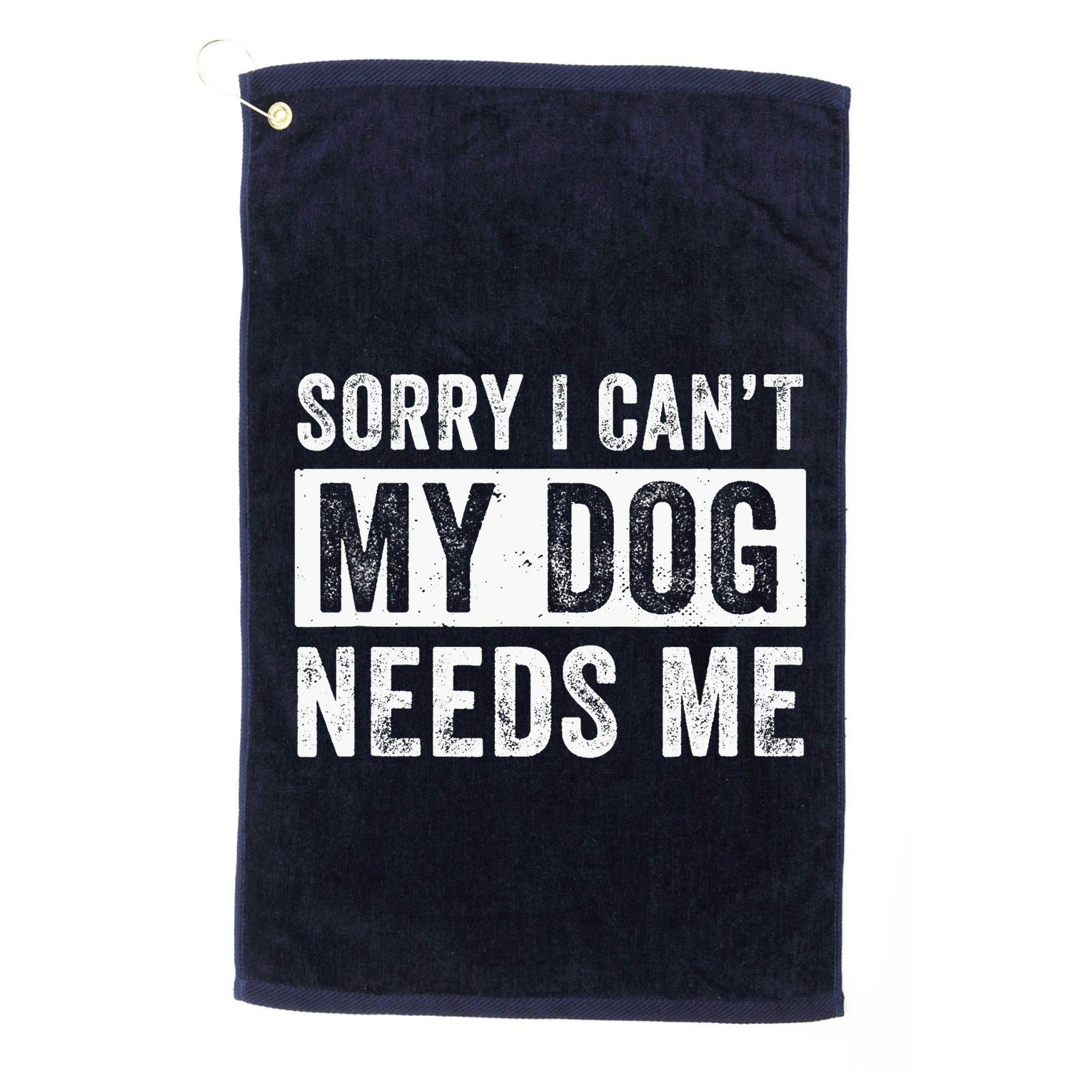 Funny Dog Dad Dog Mom My Dog Needs Me Golf Towel