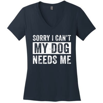 Funny Dog Dad Dog Mom My Dog Needs Me Women's V-Neck T-Shirt