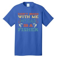 Funny Dad Daughter My Dad Is A Fisher Gift Tall T-Shirt