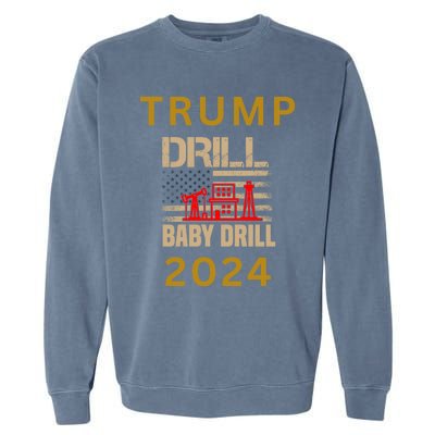 Funny Drill Drill Trump 2024 Gift Garment-Dyed Sweatshirt