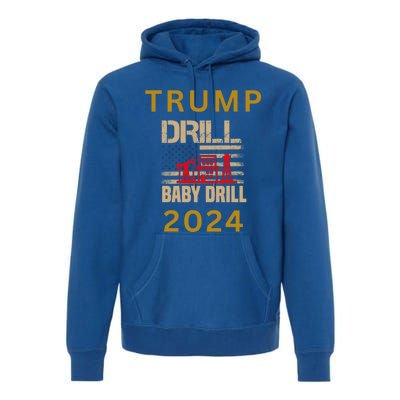 Funny Drill Drill Trump 2024 Gift Premium Hoodie