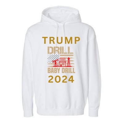 Funny Drill Drill Trump 2024 Gift Garment-Dyed Fleece Hoodie