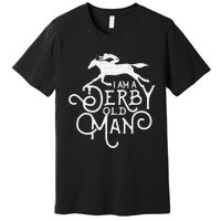 Funny Derby Day Derby Old Man Kentucky Horse Racing Premium T-Shirt