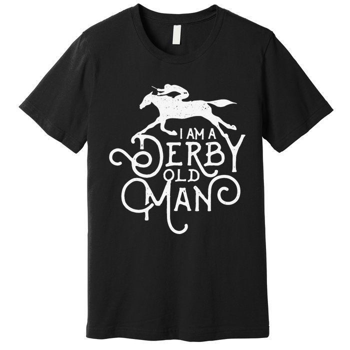 Funny Derby Day Derby Old Man Kentucky Horse Racing Premium T-Shirt