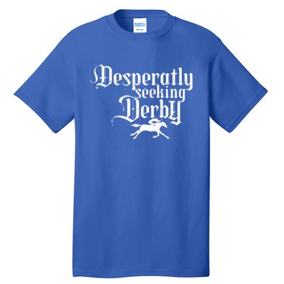 Funny Derby Day Desperately Seeking Kentucky Horse Racing Gift Tall T-Shirt