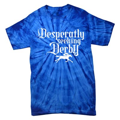 Funny Derby Day Desperately Seeking Kentucky Horse Racing Gift Tie-Dye T-Shirt