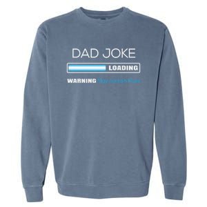 Fathers Day Dad Joke Loading Warning Punny Dad Great Gift Garment-Dyed Sweatshirt