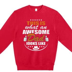 Father's Dad Day This is what an Awesome Dad looks like Premium Crewneck Sweatshirt