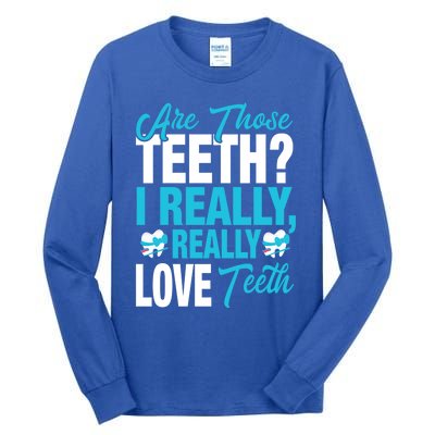 Funny Dentist Dental Assistant Gift I Really Love Teeth Gift Tall Long Sleeve T-Shirt