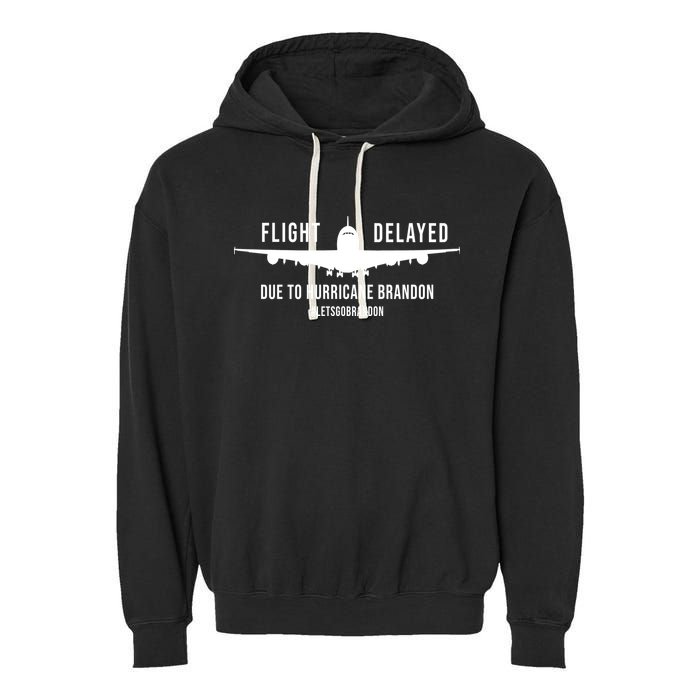 Flight Delayed Due To Hurricane Brandon #LetsGoBrandon Garment-Dyed Fleece Hoodie