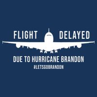 Flight Delayed Due To Hurricane Brandon #LetsGoBrandon T-Shirt