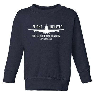 Flight Delayed Due To Hurricane Brandon #LetsGoBrandon Toddler Sweatshirt