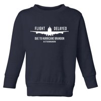 Flight Delayed Due To Hurricane Brandon #LetsGoBrandon Toddler Sweatshirt